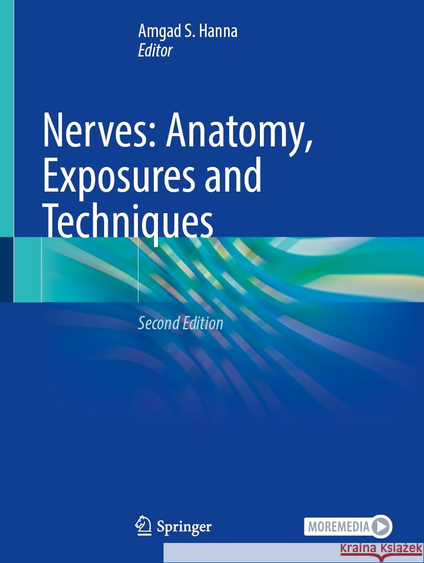 Nerves: Anatomy, Exposures and Techniques Amgad S. Hanna 9783031739309