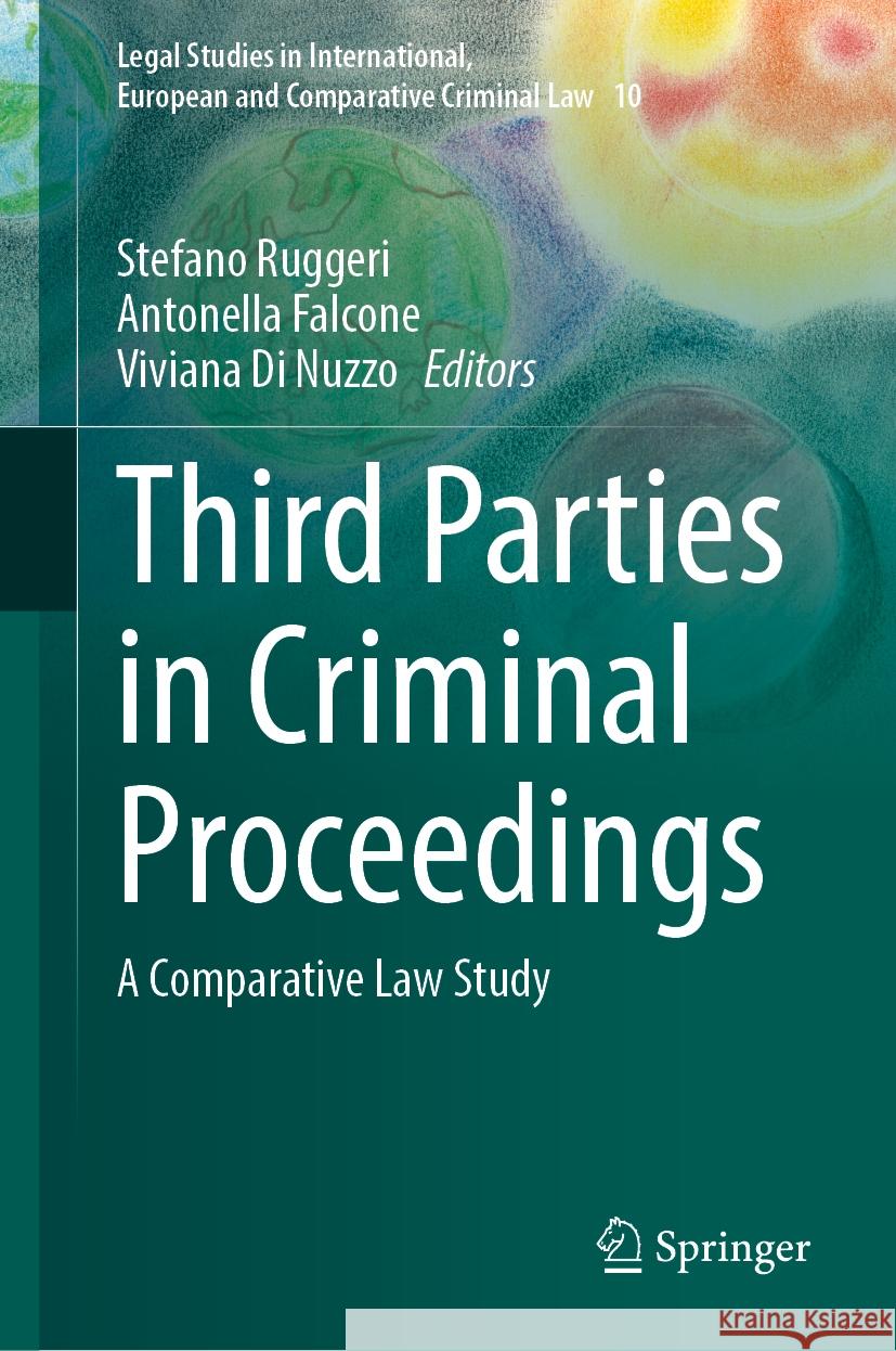 Third Parties in Criminal Proceedings: A Comparative Law Study Stefano Ruggeri Antonella Falcone Viviana D 9783031739699 Springer