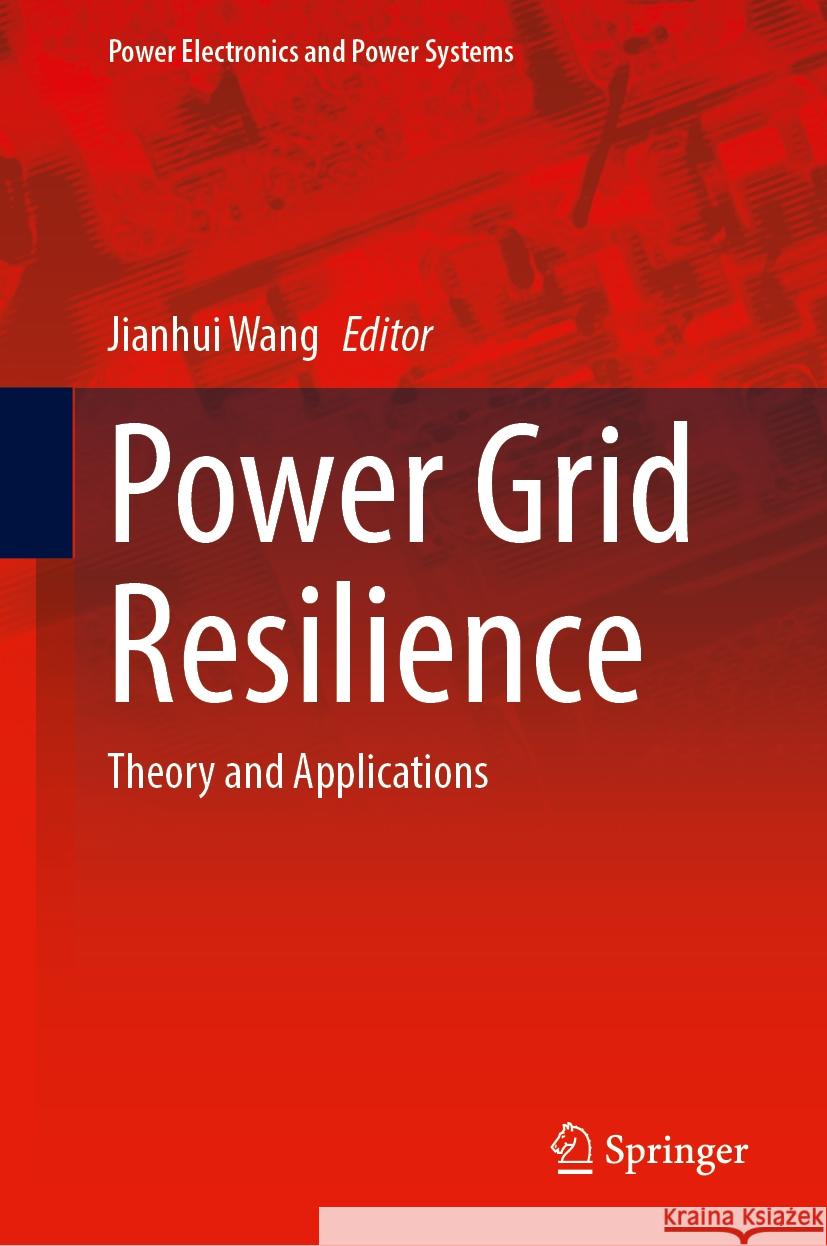 Power Grid Resilience: Theory and Applications Jianhui Wang 9783031739774 Springer