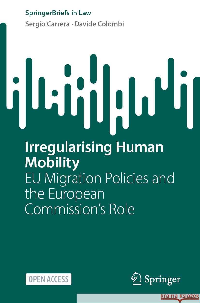 Irregularising Human Mobility: EU Migration Policies and the European Commission's Role Sergio Carrera Davide Colombi 9783031740206