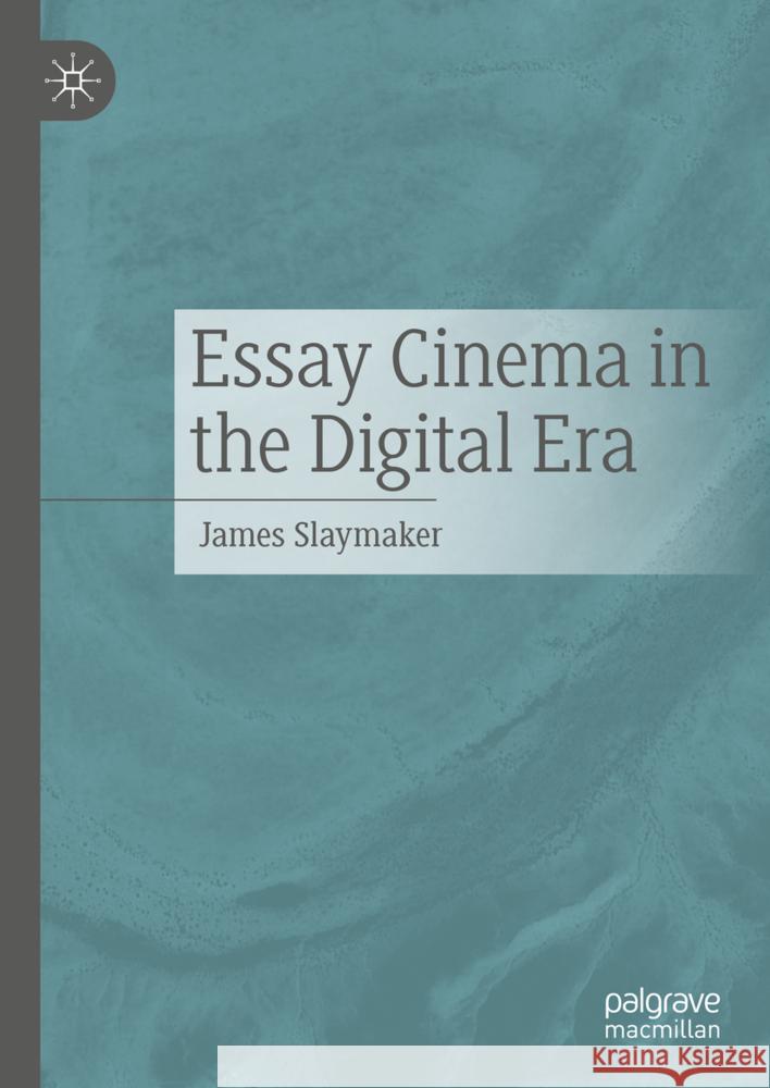 Essay Cinema in the Digital Era James Slaymaker 9783031740411 Palgrave MacMillan