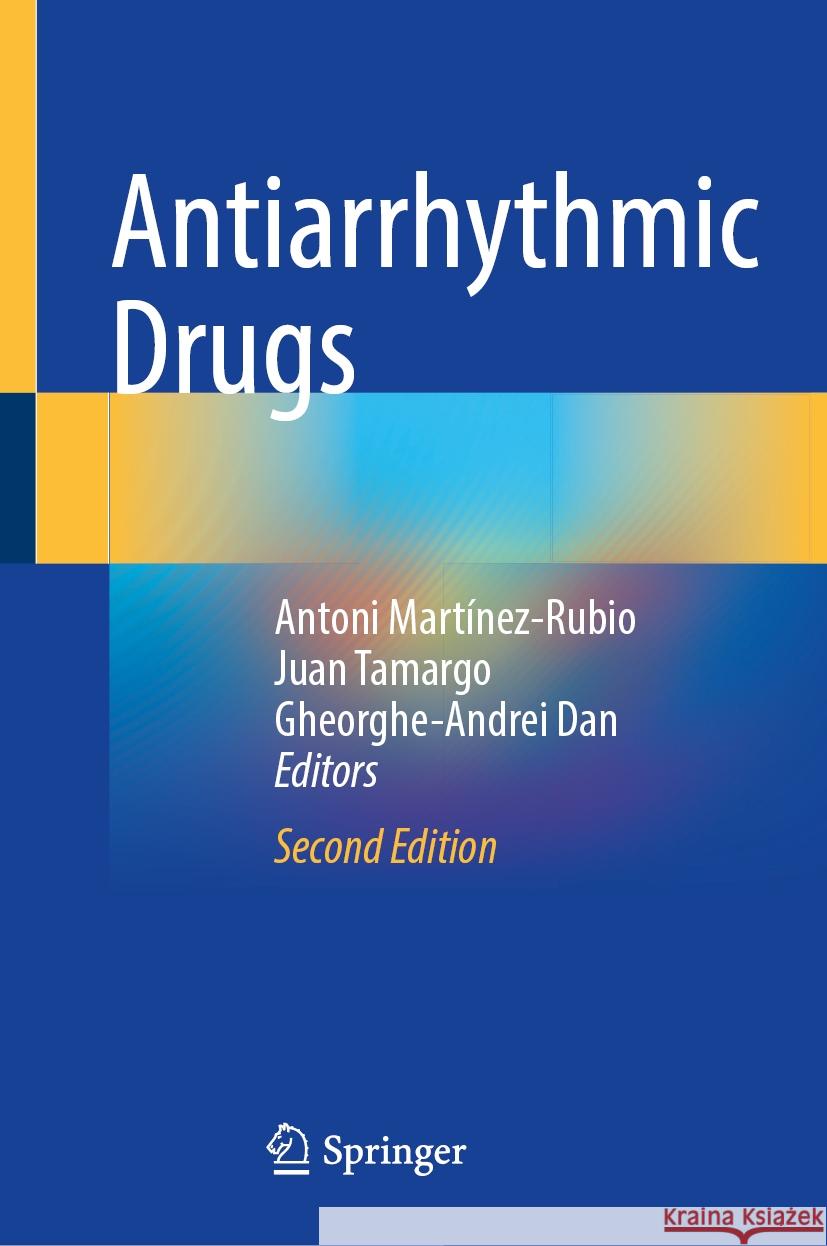 Antiarrhythmic Drugs Antoni Mart?nez-Rubio Juan Tamargo Gheorghe-Andrei Dan 9783031740459