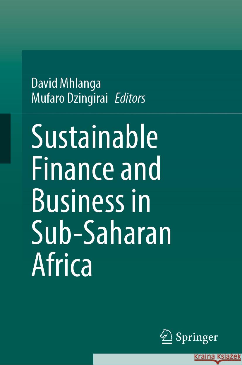 Sustainable Finance and Business in Sub-Saharan Africa David Mhlanga Mufaro Dzingirai 9783031740497 Springer
