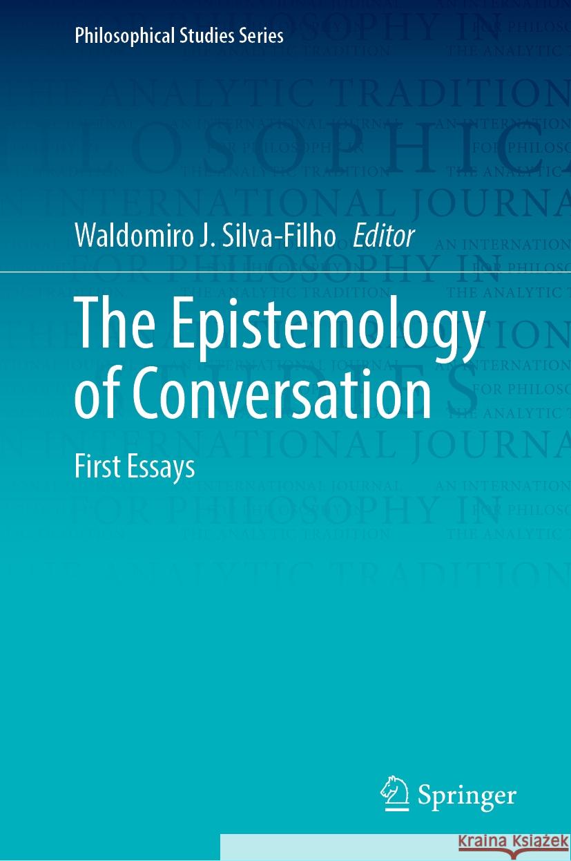 The Epistemology of Conversation: First Essays Waldomiro J. Silva-Filho 9783031740688 Springer