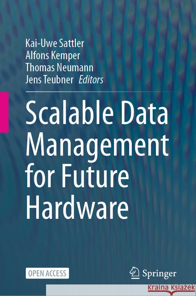 Scalable Data Management for Future Hardware Kai-Uwe Sattler Alfons Kemper Thomas Neumann 9783031740961