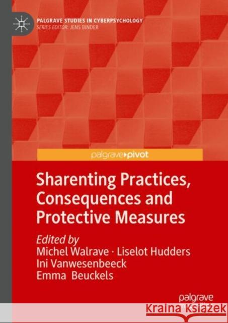 Sharenting Practices, Consequences and Protective Measures Michel Walrave Liselot Hudders Ini Vanwesenbeeck 9783031741043 Palgrave MacMillan