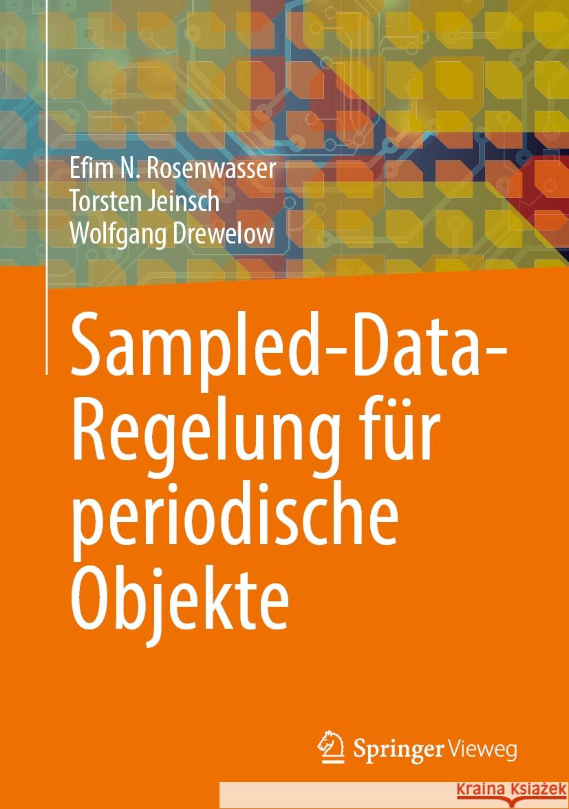 Sampled-Data-Regelung F?r Periodische Objekte Efim N. Rosenwasser Torsten Jeinsch Wolfgang Drewelow 9783031741081 Springer Vieweg