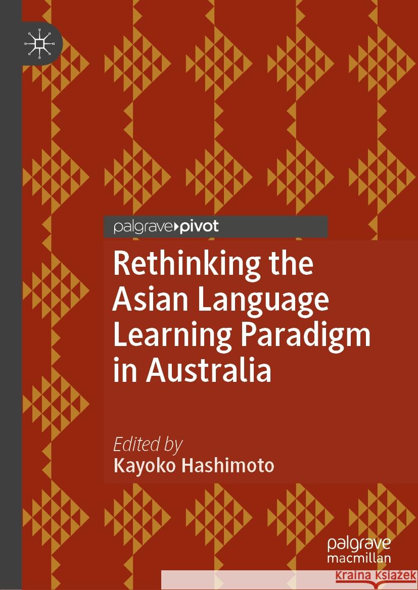 Rethinking the Asian Language Learning Paradigm in Australia Kayoko Hashimoto 9783031741487 Palgrave MacMillan