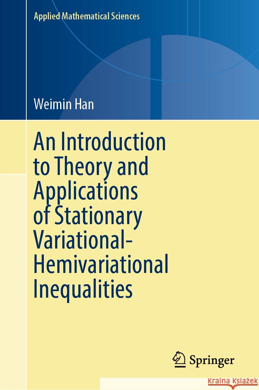 An Introduction to Theory and Applications of Stationary Variational-Hemivariational Inequalities Weimin Han 9783031742156