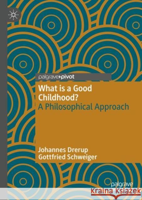 What is a Good Childhood?: A Philosophical Approach Gottfried Schweiger 9783031742361