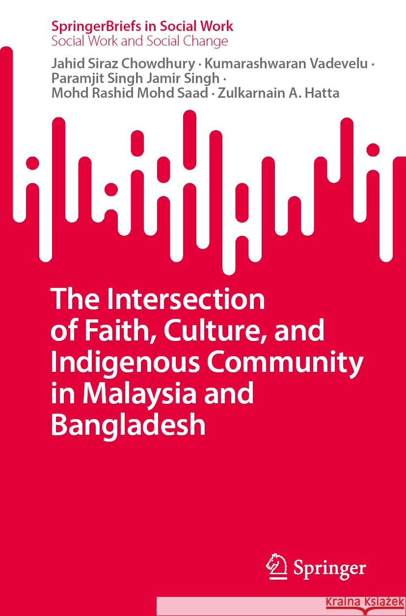 The Intersection of Faith, Culture, and Indigenous Community in Malaysia and Bangladesh Jahid Siraz Chowdhury Kumarashwaran Vadevelu Paramjit Singh Jami 9783031742996 Springer