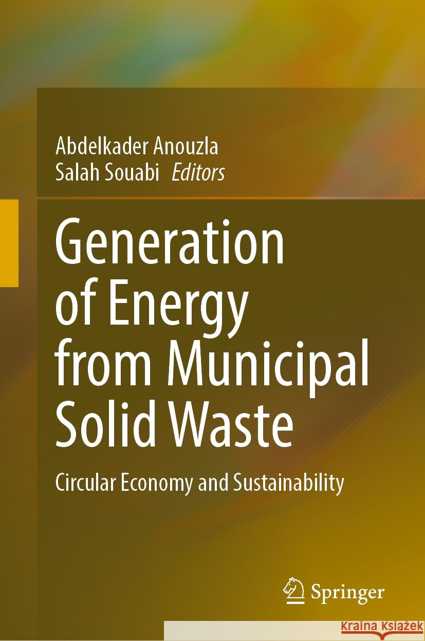 Generation of Energy from Municipal Solid Waste: Circular Economy and Sustainability Abdelkader Anouzla Salah Souabi 9783031743337