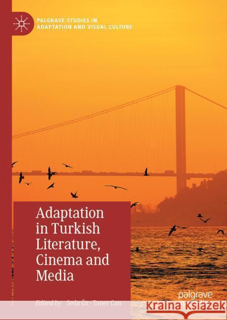 Adaptation in Turkish Literature, Cinema and Media Seda ?z Taner Can 9783031744457 Palgrave MacMillan