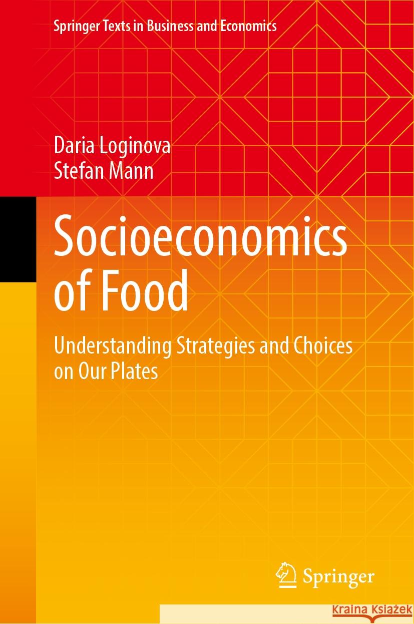 Socioeconomics of Food: Understanding Strategies and Choices on Our Plates Daria Loginova Stefan Mann 9783031745065 Springer