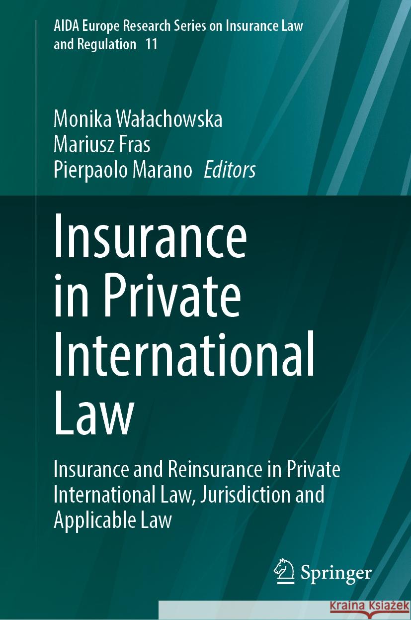 Insurance in Private International Law: Insurance and Reinsurance in Private International Law, Jurisdiction and Applicable Law Monika Walachowska Mariusz Fras Pierpaolo Marano 9783031745102 Springer
