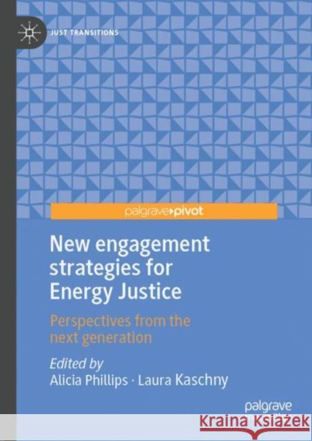 New engagement strategies for Energy Justice: Perspectives from the next generation  9783031745188 Springer International Publishing AG