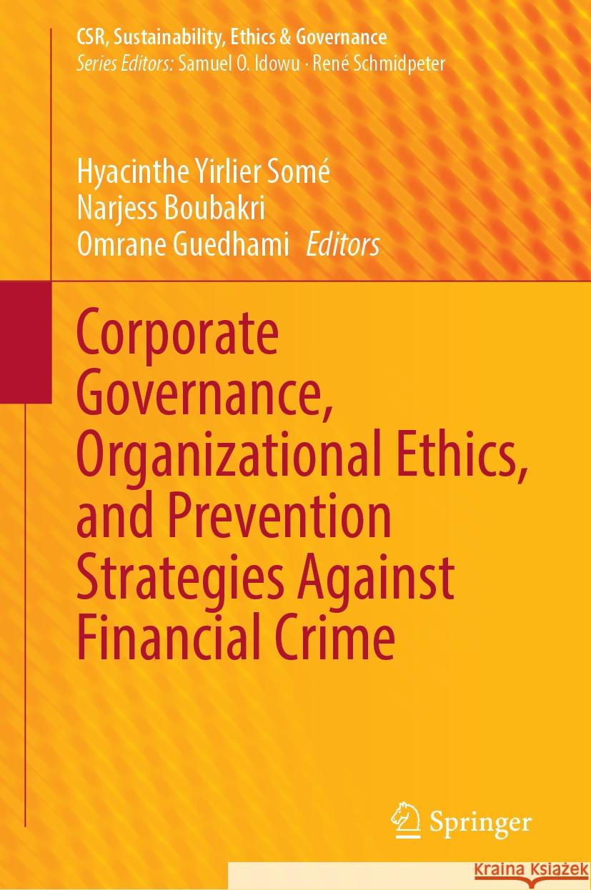 Corporate Governance, Organizational Ethics, and Prevention Strategies Against Financial Crime Hyacinthe Yirlier Som? Narjess Boubakri Omrane Guedhami 9783031745225 Springer