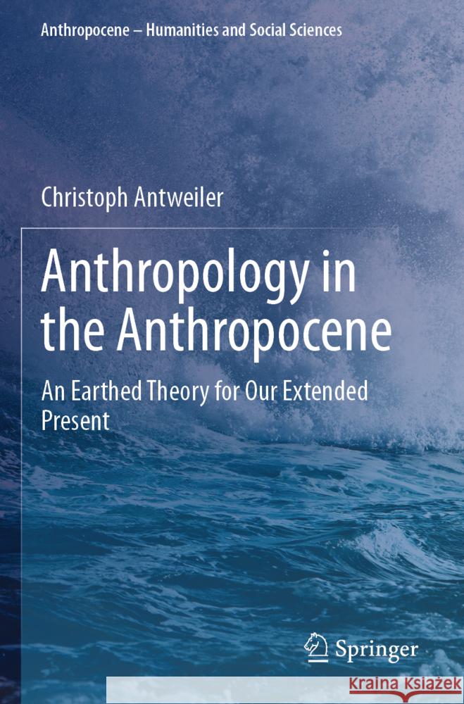 Anthropology in the Anthropocene Antweiler, Christoph 9783031745935