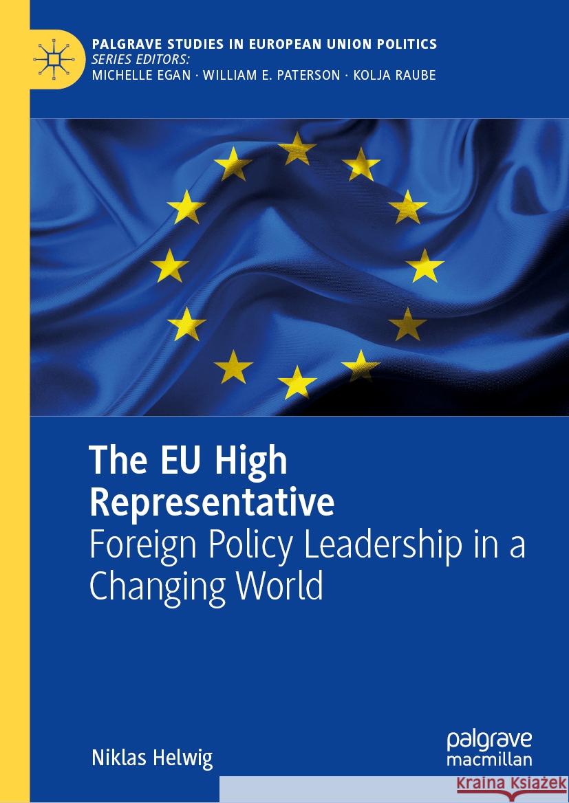 The EU High Representative: Foreign Policy Leadership in a Changing World Niklas Helwig 9783031746109 Palgrave MacMillan