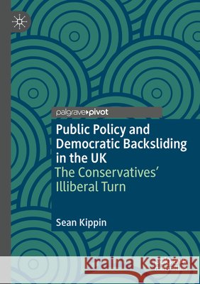 Public Policy and Democratic Backsliding in the UK Kippin, Sean 9783031746482