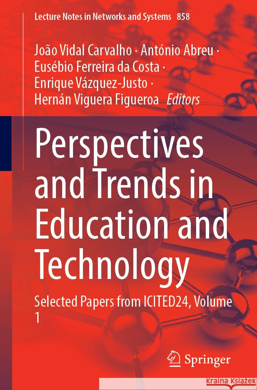 Perspectives and Trends in Education and Technology: Selected Papers from Icited24, Volume 1 Jo?o Vidal Carvalho Ant?nio Abreu Eus?bio Ferreir 9783031747502 Springer