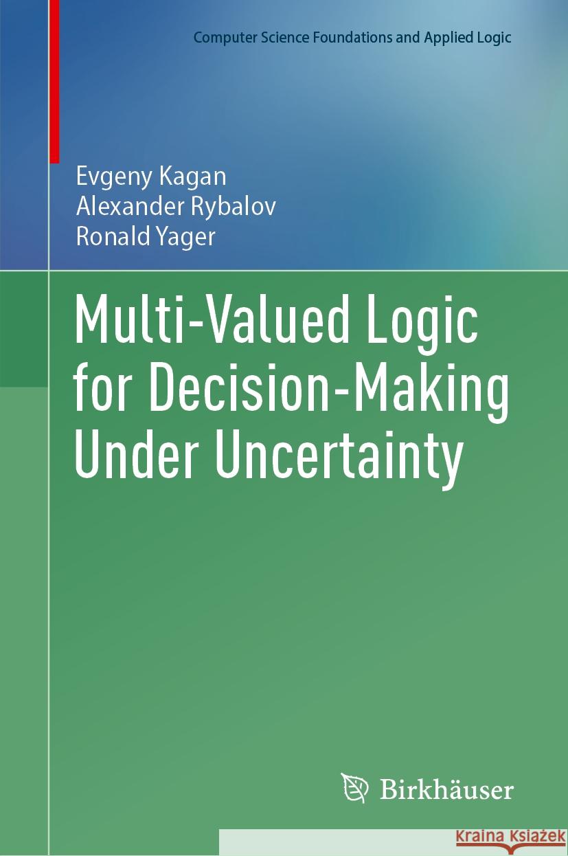 Multi-Valued Logic for Decision-Making Under Uncertainty Evgeny Kagan Alexander Rybalov Ronald Yager 9783031747618