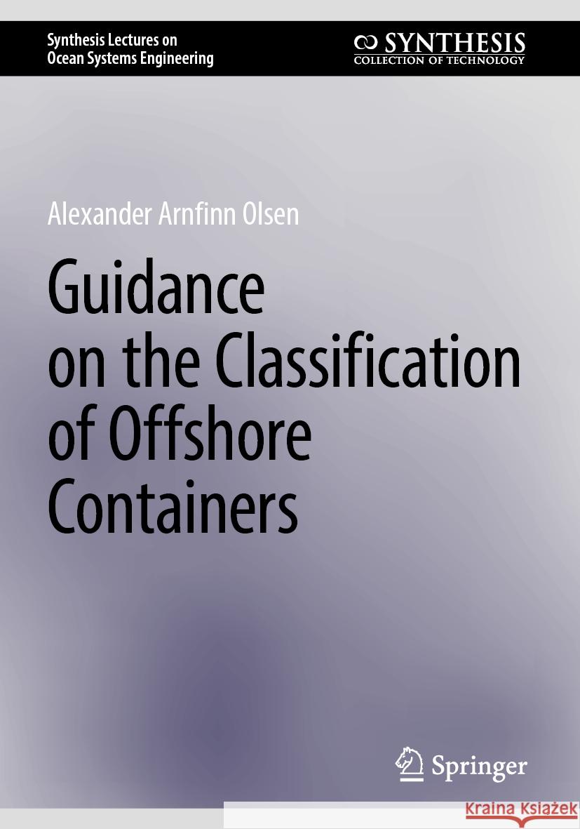 Guidance on the Classification of Offshore Containers Alexander Arnfinn Olsen 9783031748561