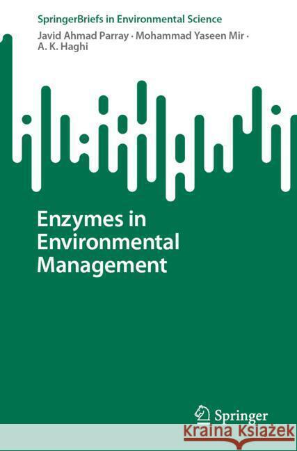 Enzymes in Environmental Management Javid Ahmad Parray Mohammad Yasee A. K. Haghi 9783031748738 Springer