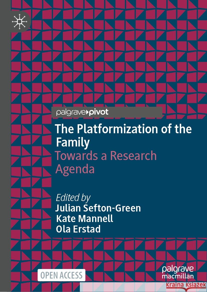 The Platformization of the Family: Towards a Research Agenda Julian Sefton-Green Kate Mannell Ola Erstad 9783031748806