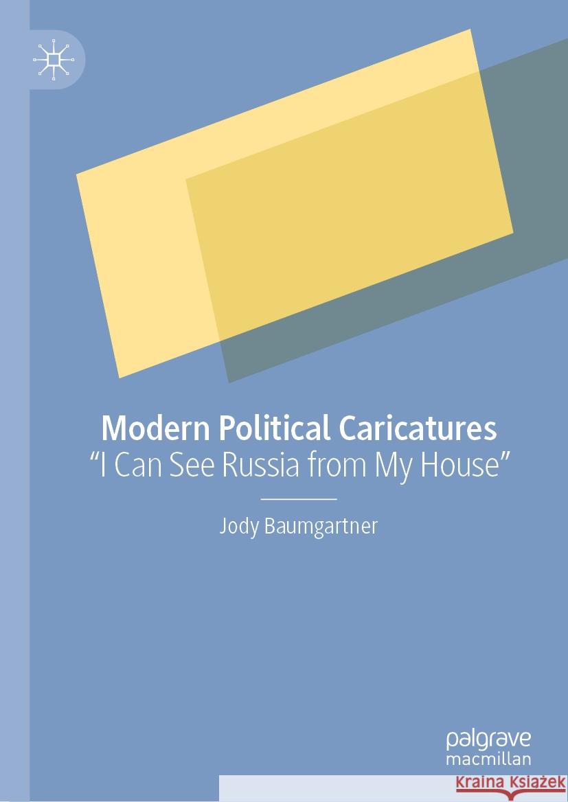 Modern Political Caricatures: I Can See Russia from My House Jody C. Baumgartner 9783031748929