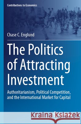 The Politics of Attracting Investment Englund, Chase C. 9783031749537 Springer Nature Switzerland