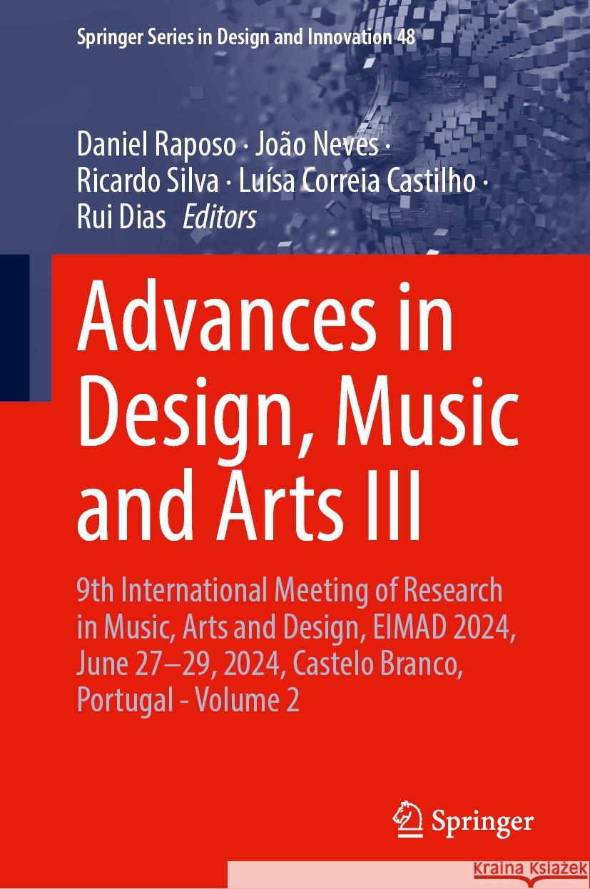 Advances in Design, Music and Arts III: 9th International Meeting of Research in Music, Arts and Design, Eimad 2024, June 27-29, 2024, Castelo Branco, Daniel Raposo Jo?o Neves Ricardo Silva 9783031749742 Springer