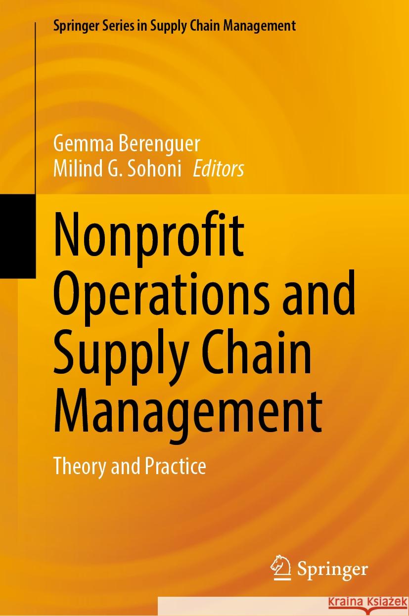 Nonprofit Operations and Supply Chain Management: Theory and Practice Gemma Berenguer Milind G. Sohoni 9783031749933 Springer