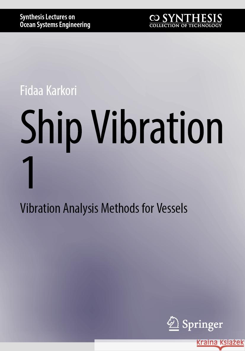 Ship Vibration 1: Vibration Analysis Methods for Vessels Fidaa Karkori 9783031750717 Springer