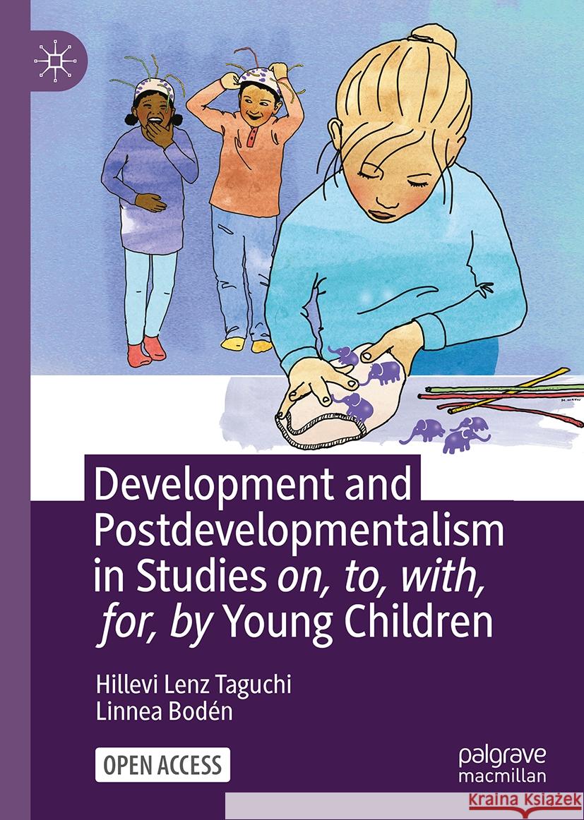 Development and Postdevelopmentalism in Studies On, To, With, For, by Young Children Hillevi Lenz Taguchi Linnea Bod?n 9783031751493 Palgrave MacMillan