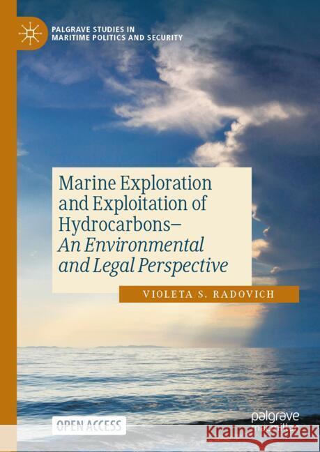Marine Exploration and Exploitation of Hydrocarbons: An Environmental and Legal Perspective Violeta S. Radovich 9783031751769 Palgrave MacMillan