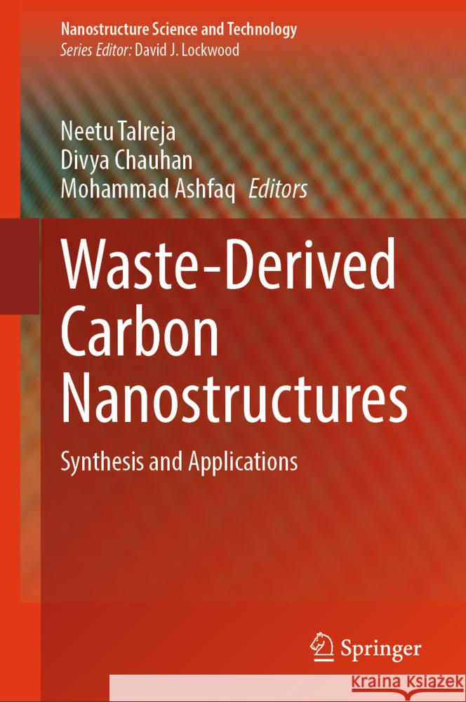 Waste-Derived Carbon Nanostructures: Synthesis and Applications Neetu Talreja Divya Chauhan Mohammad Ashfaq 9783031752469