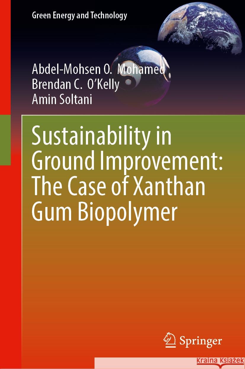 Sustainability in Ground Improvement: The Case of Xanthan Gum Biopolymer Abdel-Mohsen O. Mohamed Brendan C. O'Kelly Amin Soltani 9783031753121