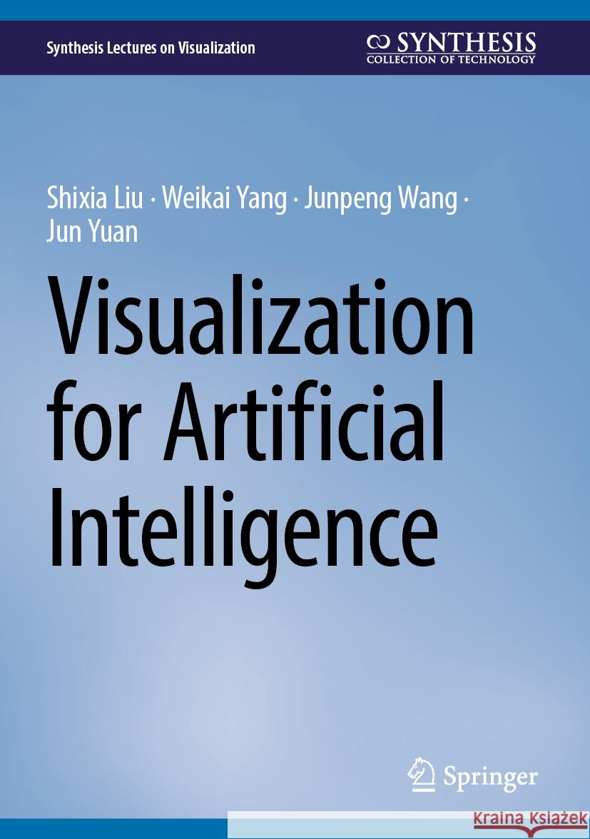 Visualization for Artificial Intelligence Shixia Liu Weikai Yang Junpeng Wang 9783031753398 Springer