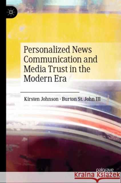 Personalized News Communication and Media Trust in the Modern Era Kirsten Johnson Burton S 9783031753633 Palgrave MacMillan