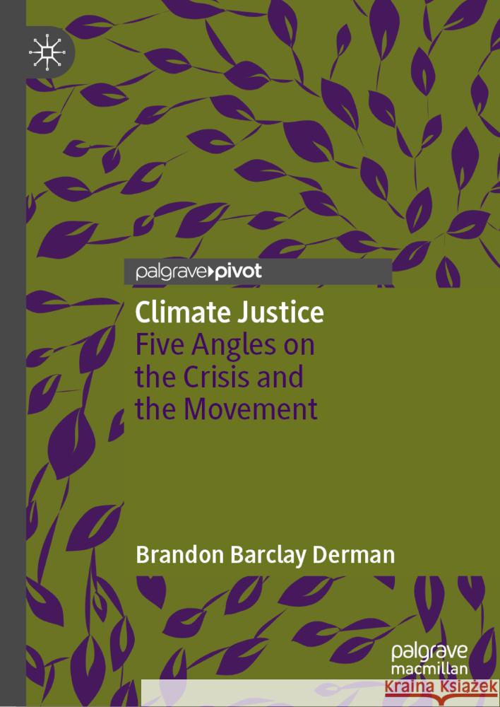 Climate Justice: Five Aspects of the Challenge and the Movement Brandon Derman 9783031754401 Palgrave MacMillan