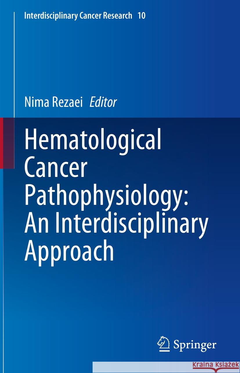 Hematological Cancer Pathophysiology: An Interdisciplinary Approach Nima Rezaei 9783031754449 Springer