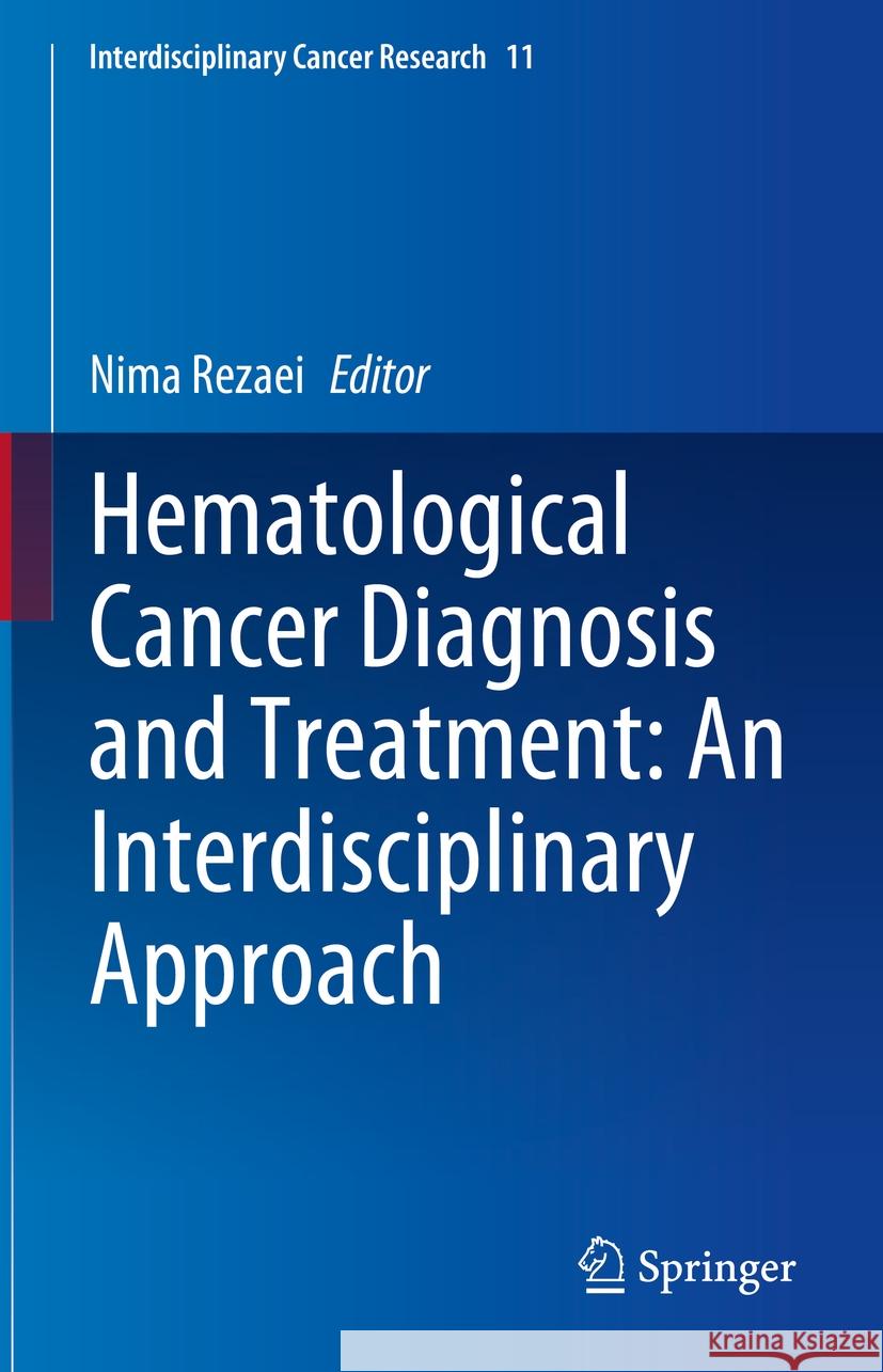 Hematological Cancer Diagnosis and Treatment: An Interdisciplinary Approach Nima Rezaei 9783031754487 Springer