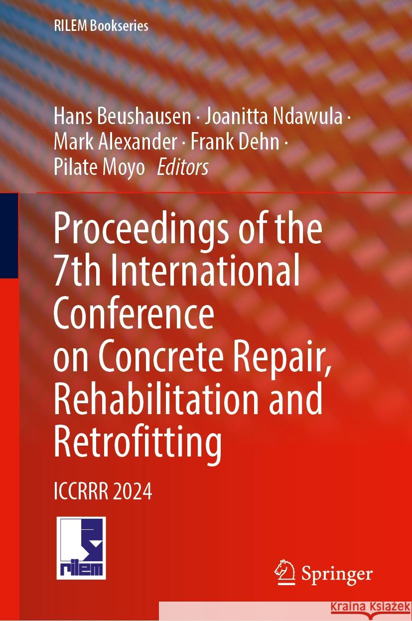 Proceedings of the 7th International Conference on Concrete Repair, Rehabilitation and Retrofitting: Iccrrr 2024 Hans Beushausen Joanitta Ndawula Mark Alexander 9783031755064