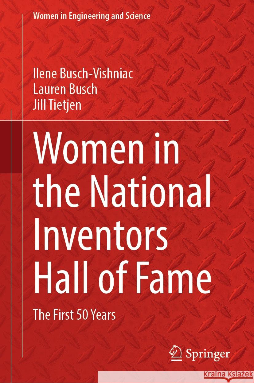 Women in the National Inventors Hall of Fame: The First 50 Years Ilene Busch-Vishniac Lauren Busch Jill Tietjen 9783031755255