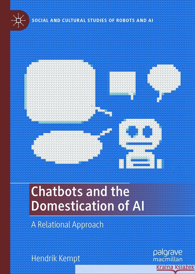 Chatbots and the Domestication of AI: A Relational Approach Hendrik Kempt 9783031755576 Palgrave MacMillan