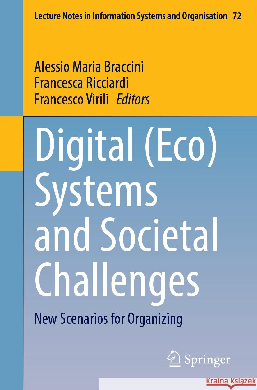 Digital (Eco) Systems and Societal Challenges: New Scenarios for Organizing Alessio Maria Braccini Francesca Ricciardi Francesco Virili 9783031755859 Springer