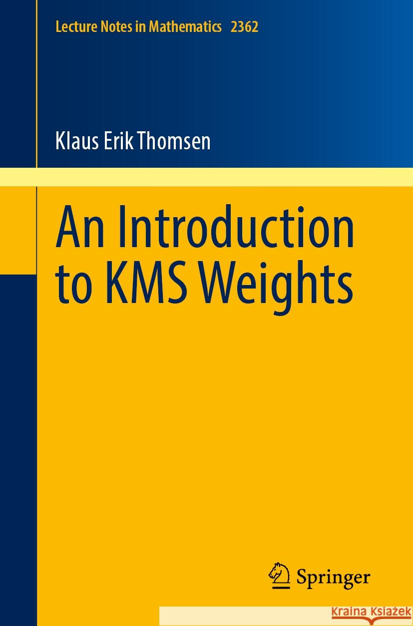 An Introduction to Kms Weights Klaus Erik Thomsen 9783031756290 Springer