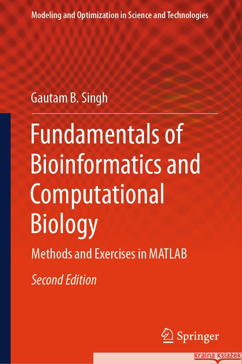 Fundamentals of Bioinformatics and Computational Biology: Methods and Exercises in MATLAB Gautam B. Singh 9783031756931