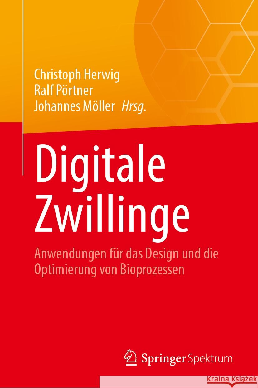 Digitale Zwillinge: Anwendungen F?r Das Design Und Die Optimierung Von Bioprozessen Christoph Herwig Ralf P?rtner Johannes M?ller 9783031756993 Springer